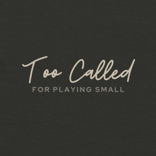 Text 'Too Called For Playing Small' on a dark background