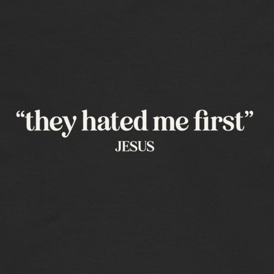 Black background with white text 'they hated me first' JESUS'