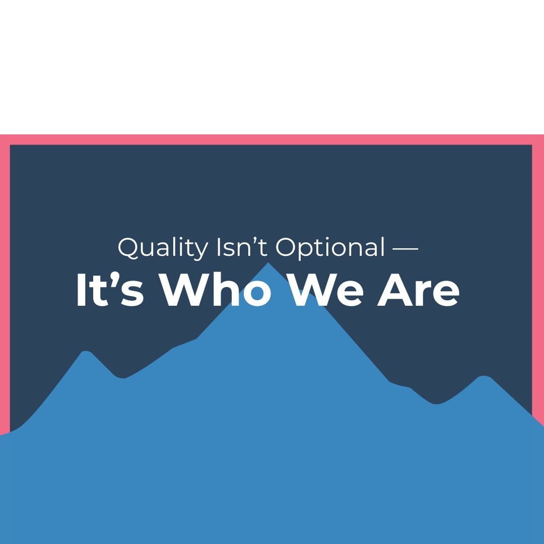 Quality Isn’t Optional — It’s Who We Are