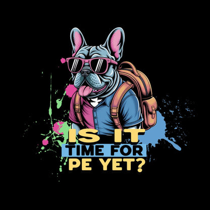 Cartoon dog with sunglasses and backpack on a black background with text 'IS IT TIME FOR PE YET?'