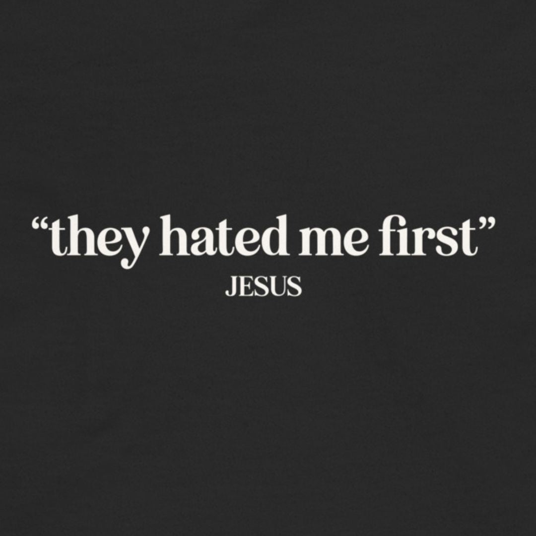 Black background with white text 'they hated me first' JESUS'