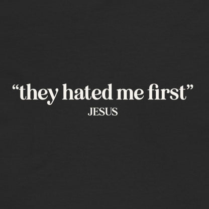 Black background with white text 'they hated me first' JESUS'